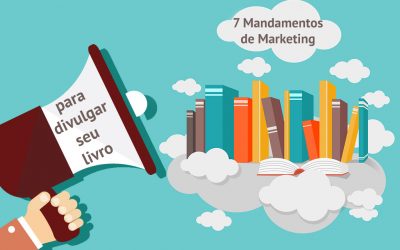 7 Mandamentos de Marketing imbatíveis para divulgar o seu livro